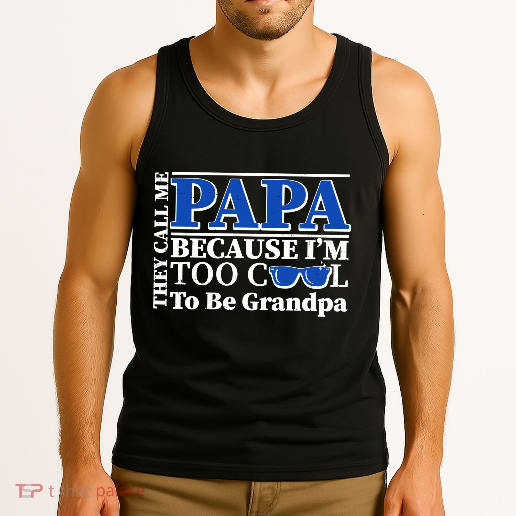They Call Me Papa Because I'm Too Cool To Be Grandpa Tank Top