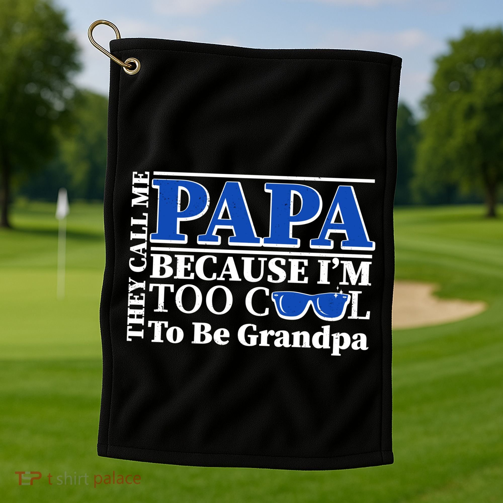 They Call Me Papa Because I'm Too Cool To Be Grandpa Golf Towel
