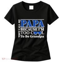 They Call Me Papa Because I'm Too Cool To Be Grandpa Women's T-Shirt thumb 0