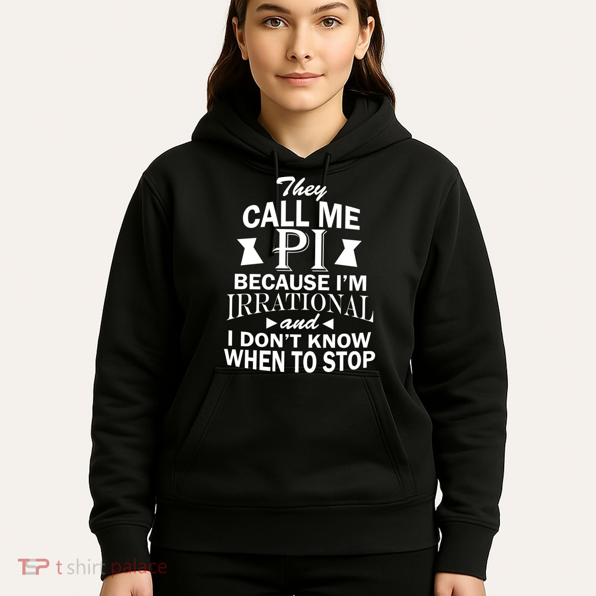 They Call Me PI Because I'm Irrational Hoodie