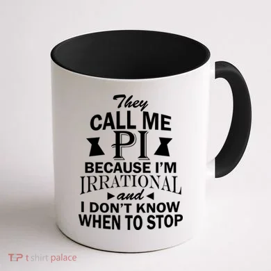 They Call Me PI Because I'm Irrational Coffee Mug back