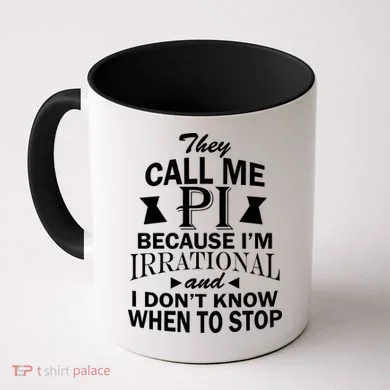 They Call Me PI Because I'm Irrational Coffee Mug