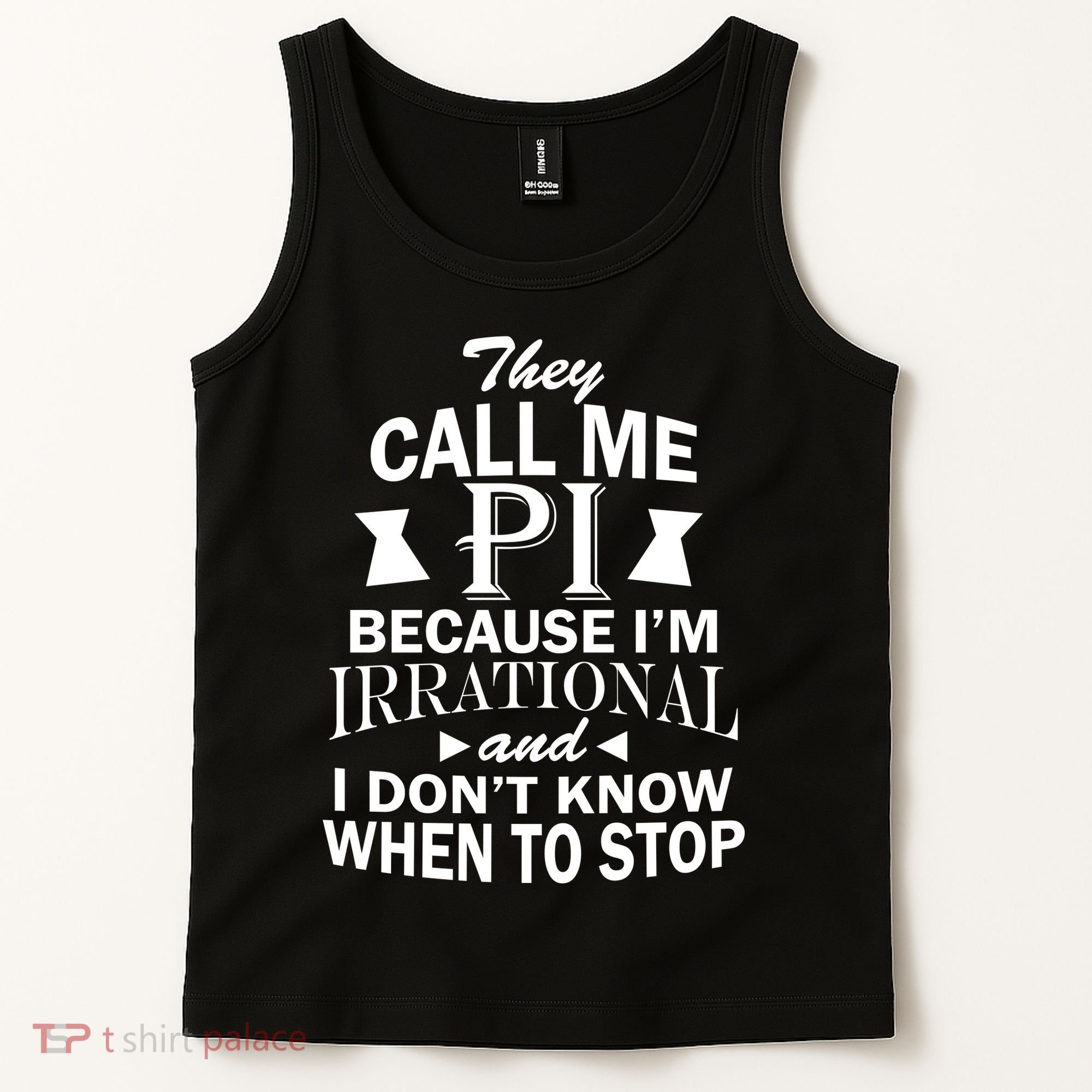 They Call Me PI Because I'm Irrational Tank Top