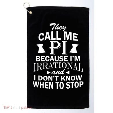They Call Me PI Because I'm Irrational Golf Towel
