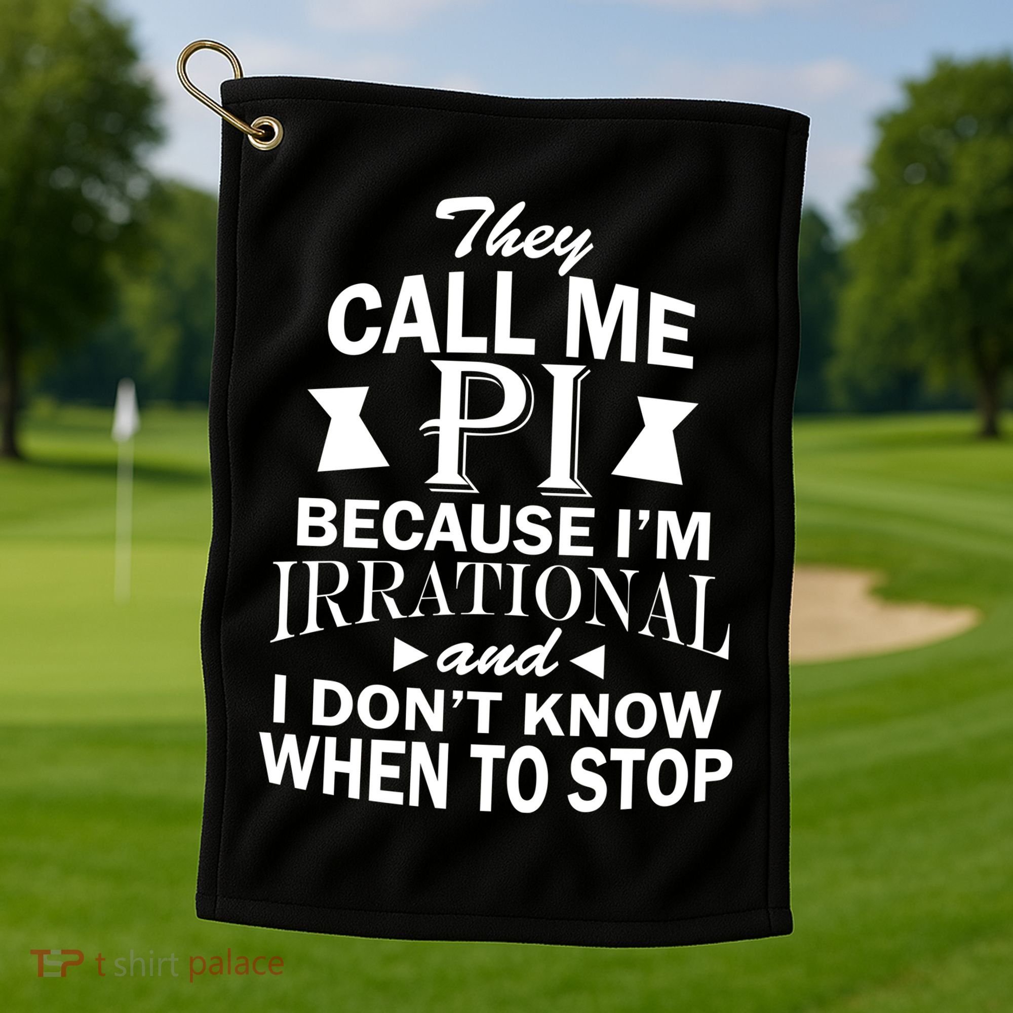 They Call Me PI Because I'm Irrational Golf Towel