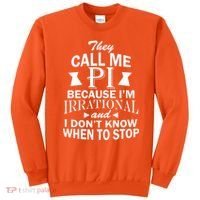 They Call Me PI Because I'm Irrational Sweatshirt thumb 0