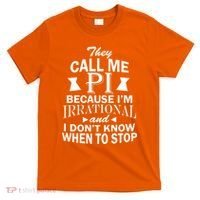 They Call Me PI Because I'm Irrational T-Shirt thumb 0
