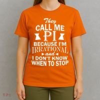 They Call Me PI Because I'm Irrational T-Shirt thumb 4