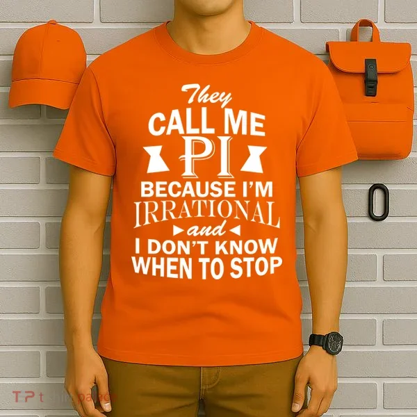 They Call Me PI Because I'm Irrational T-Shirt
