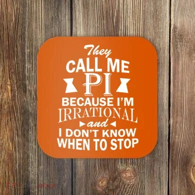 They Call Me PI Because I'm Irrational Coaster