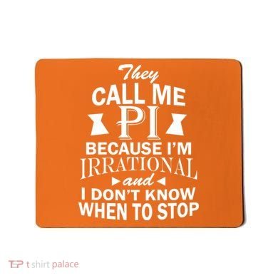 They Call Me PI Because I'm Irrational Mousepad
