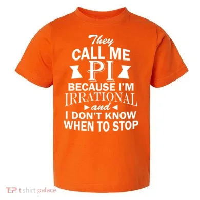 They Call Me PI Because I'm Irrational Toddler T-Shirt