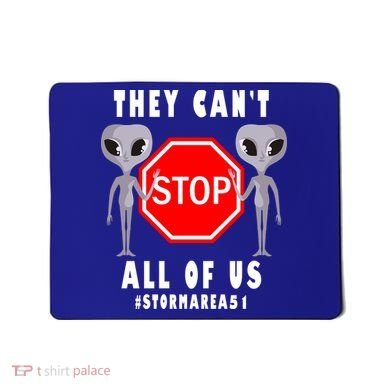 They Can't Stop All Of Us Aliens Storm Area 51 Mousepad