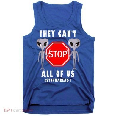 They Can't Stop All Of Us Aliens Storm Area 51 Tank Top