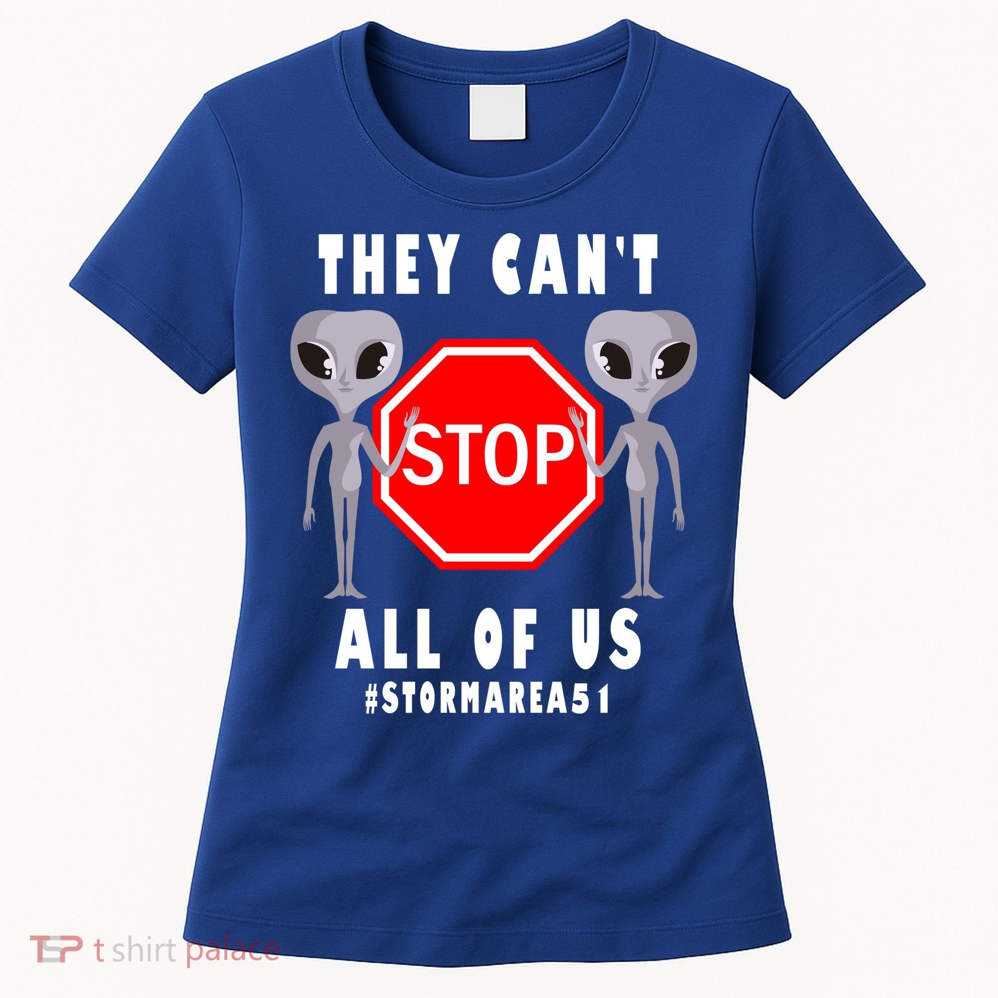 They Can't Stop All Of Us Aliens Storm Area 51 Women's T-Shirt