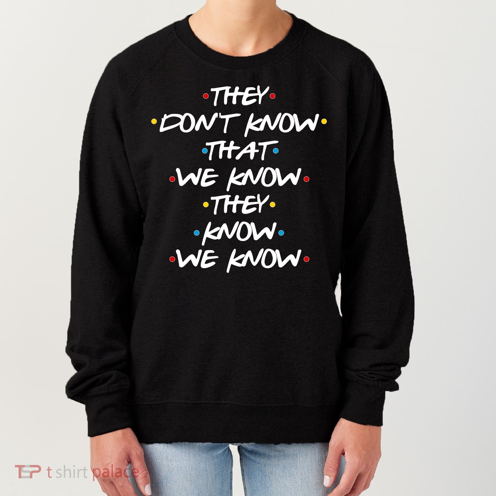 They Don't That We Know They Know We Know Women's Sweatshirt