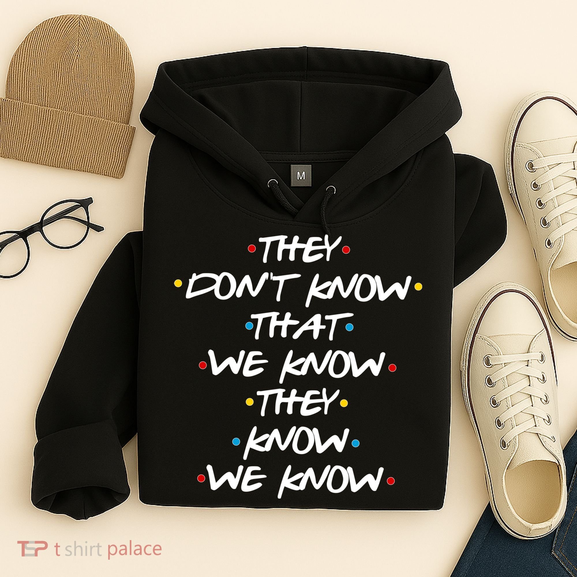 They Don't That We Know They Know We Know Hoodie