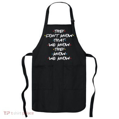 They Don't That We Know They Know We Know Apron