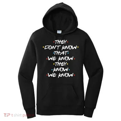 They Don't That We Know They Know We Know Women's Hoodie