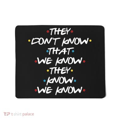 They Don't That We Know They Know We Know Mousepad