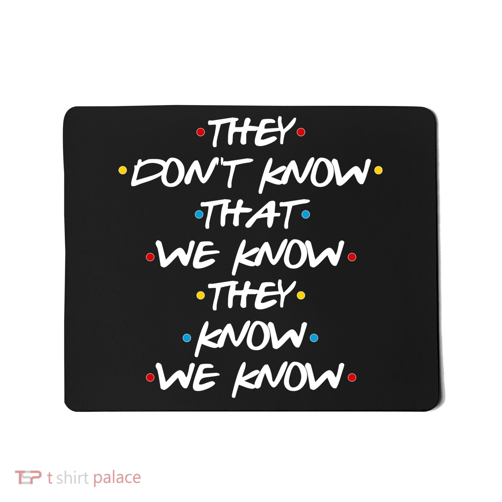 They Don't That We Know They Know We Know Mousepad