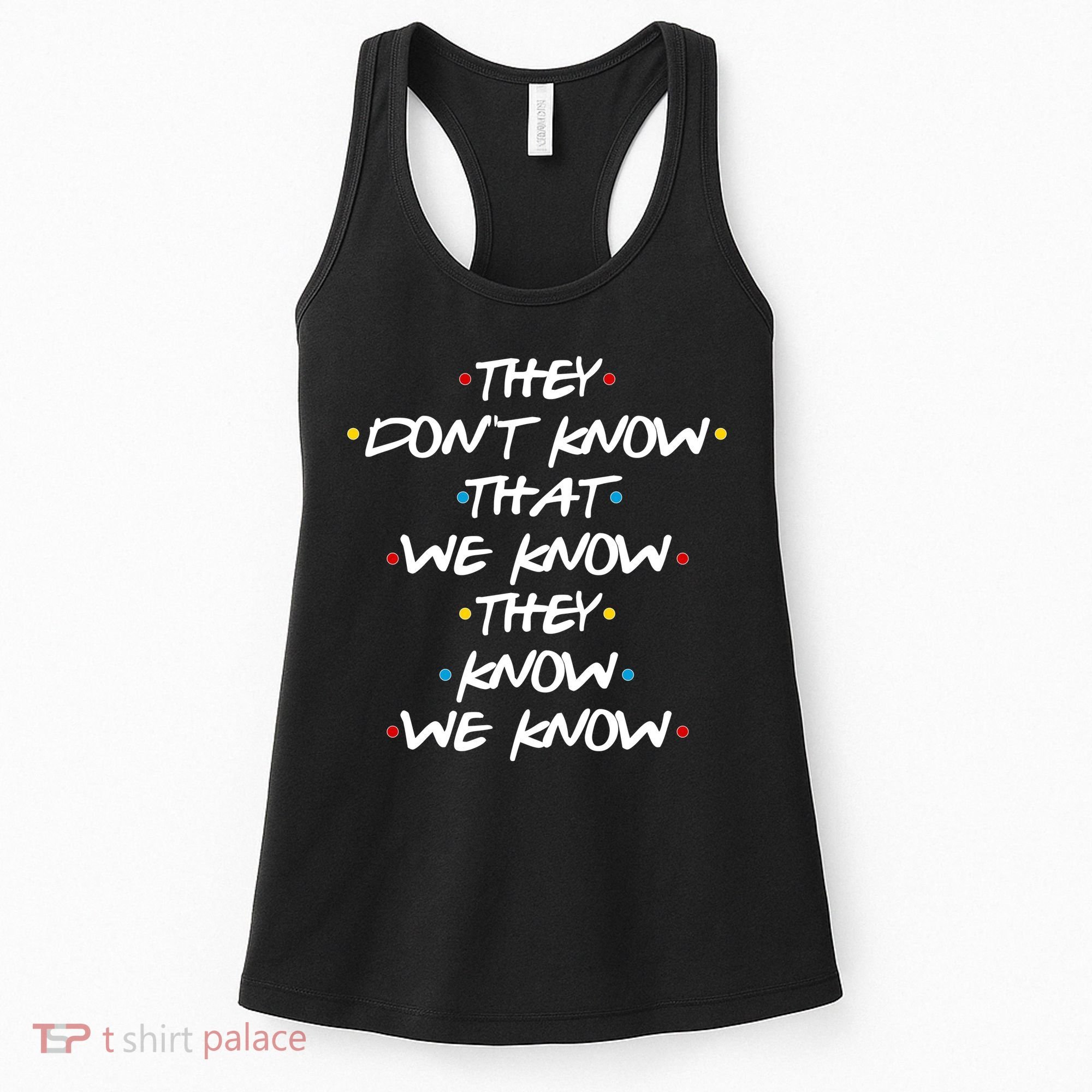 They Don't That We Know They Know We Know Women's Tank Top