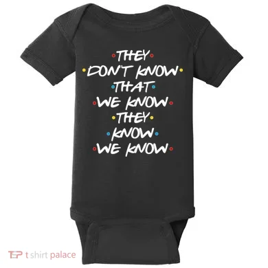 They Don't That We Know They Know We Know Baby Bodysuit