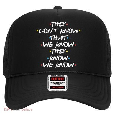 They Don't That We Know They Know We Know Hat