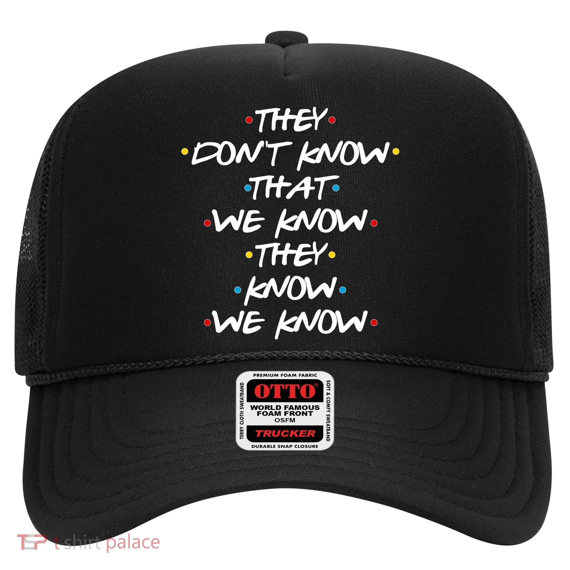They Don't That We Know They Know We Know Hat