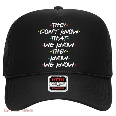 They Don't That We Know They Know We Know Hat
