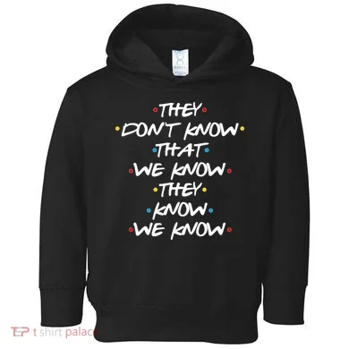 They Don't That We Know They Know We Know Toddler Hoodie