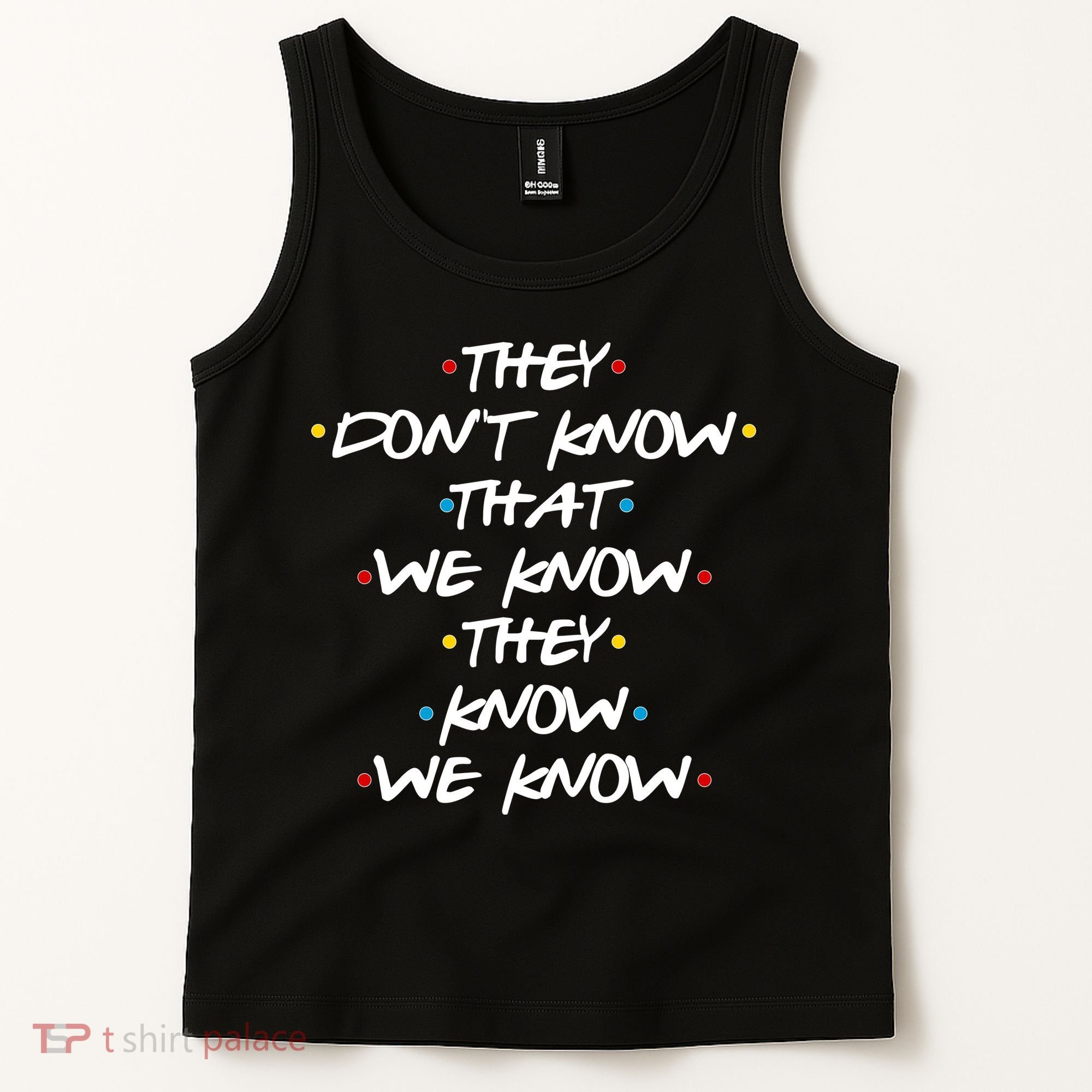 They Don't That We Know They Know We Know Tank Top