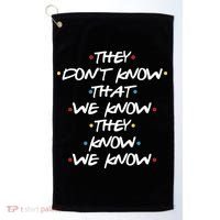They Don't That We Know They Know We Know Golf Towel thumb 0