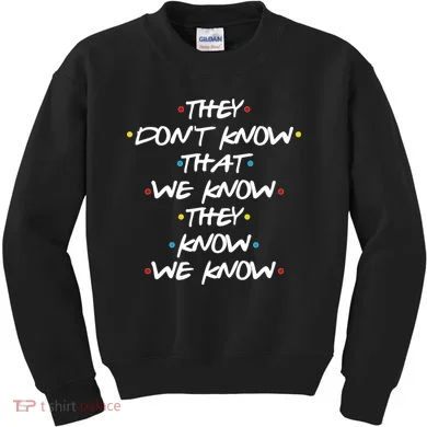 They Don't That We Know They Know We Know Kids Sweatshirt