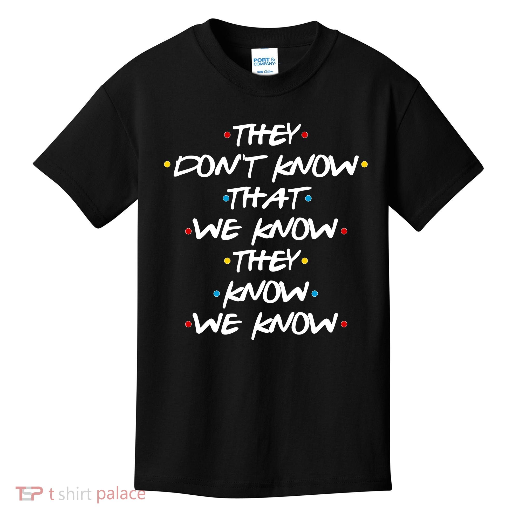 They Don't That We Know They Know We Know Kids T-Shirt