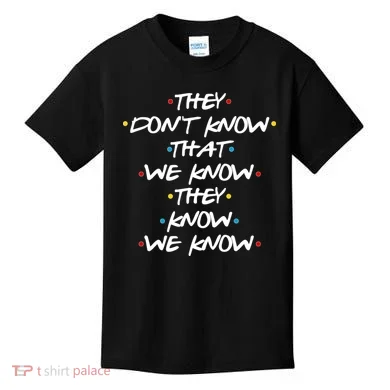 They Don't That We Know They Know We Know Kids T-Shirt