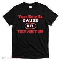 They Hate Us Cause They Aint Us ATL Atlanta Football T-Shirt thumb 0