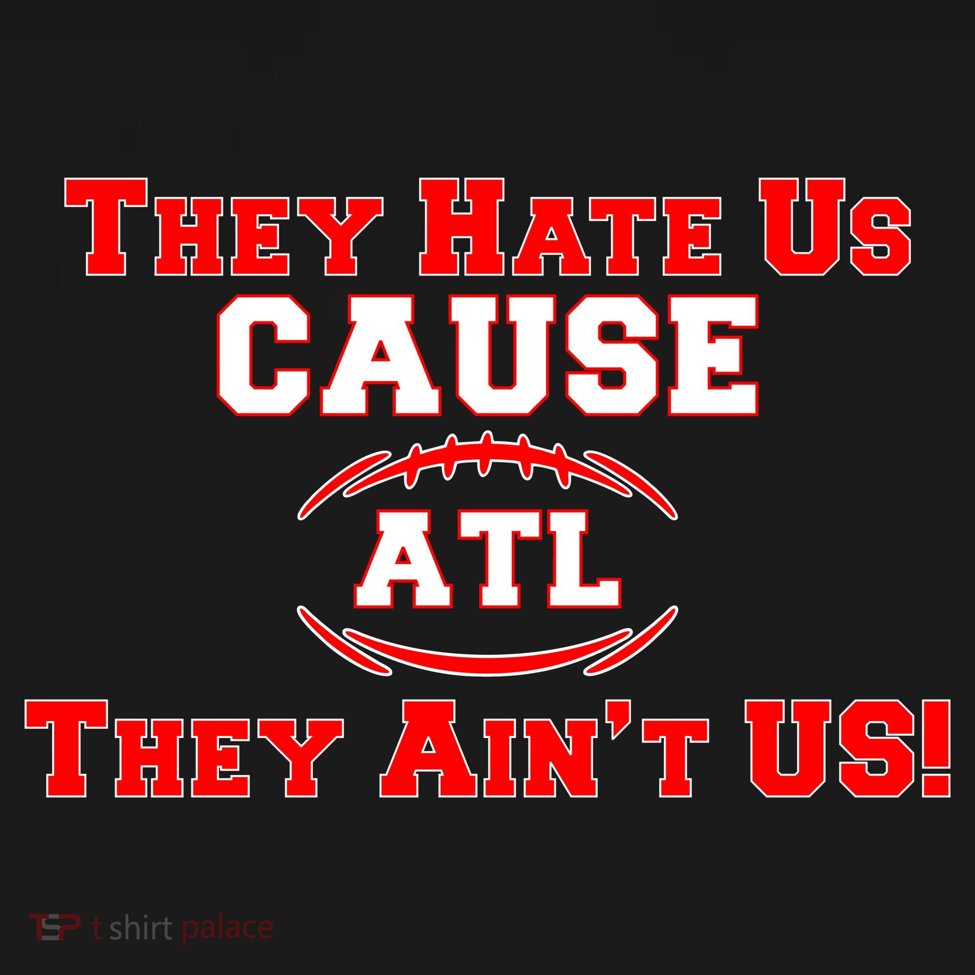 They Hate Us Cause They Aint Us ATL Atlanta Football T-Shirt