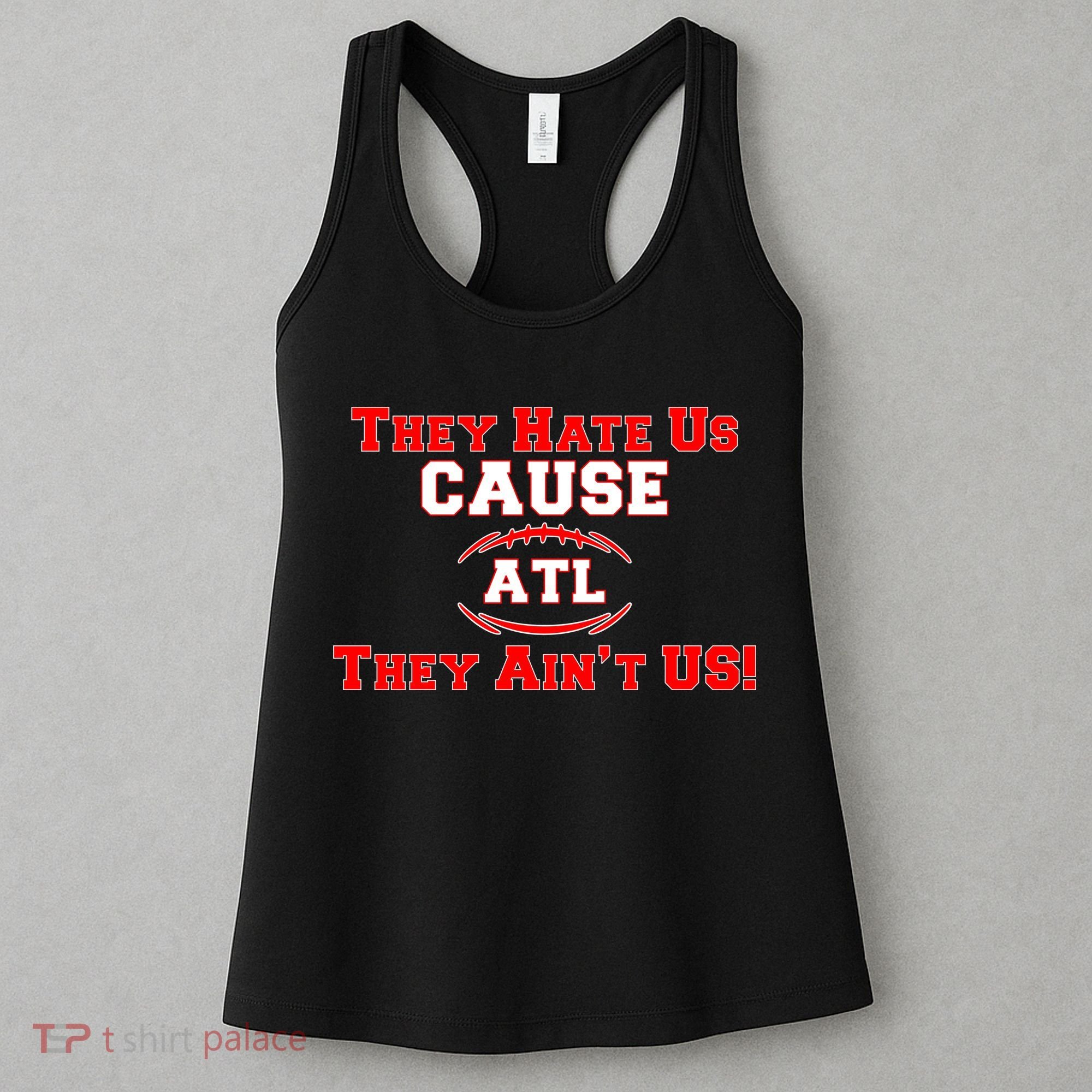 They Hate Us Cause They Aint Us ATL Atlanta Football Women's Tank Top