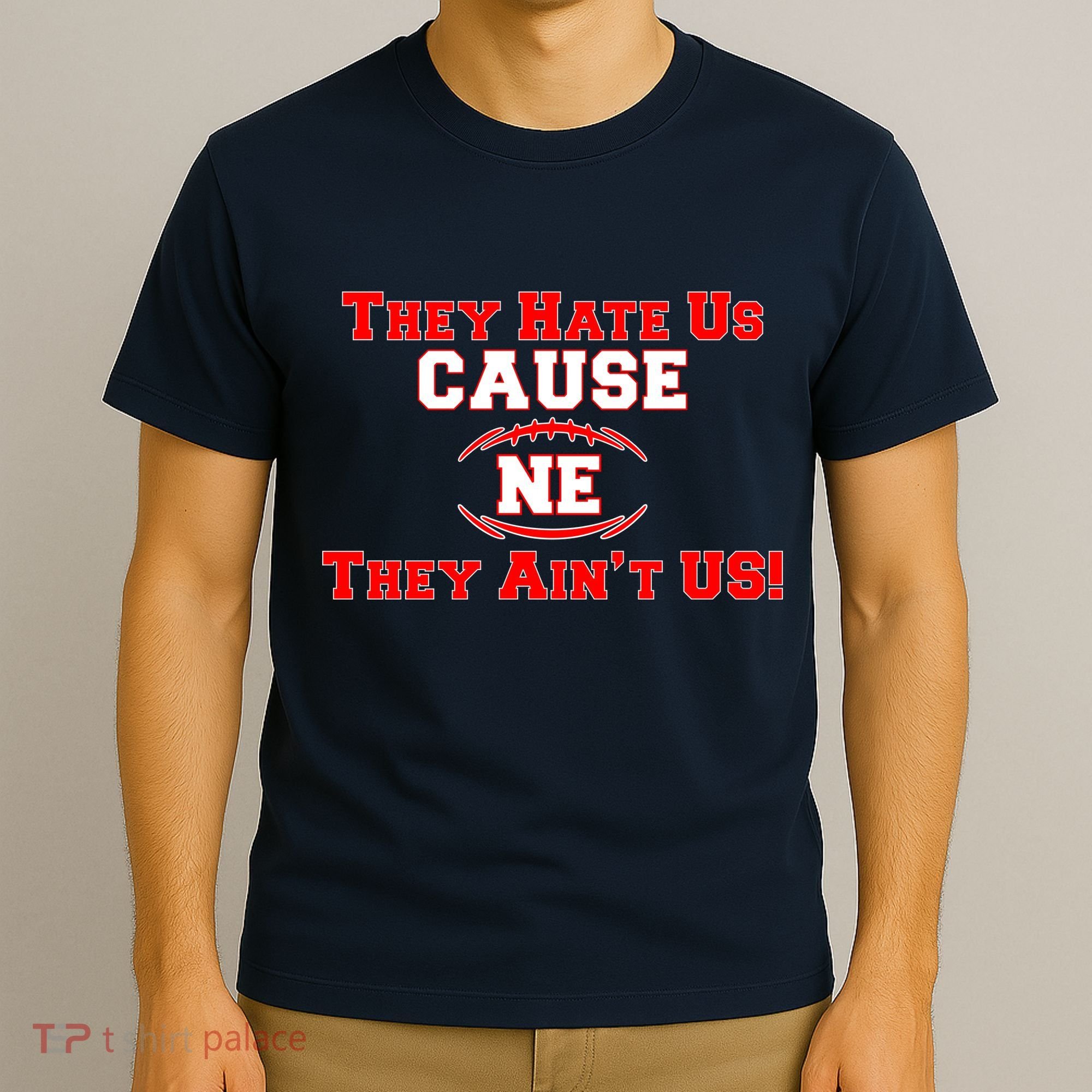 They Hate Us Cause They Aint Us NE New England Football T-Shirt