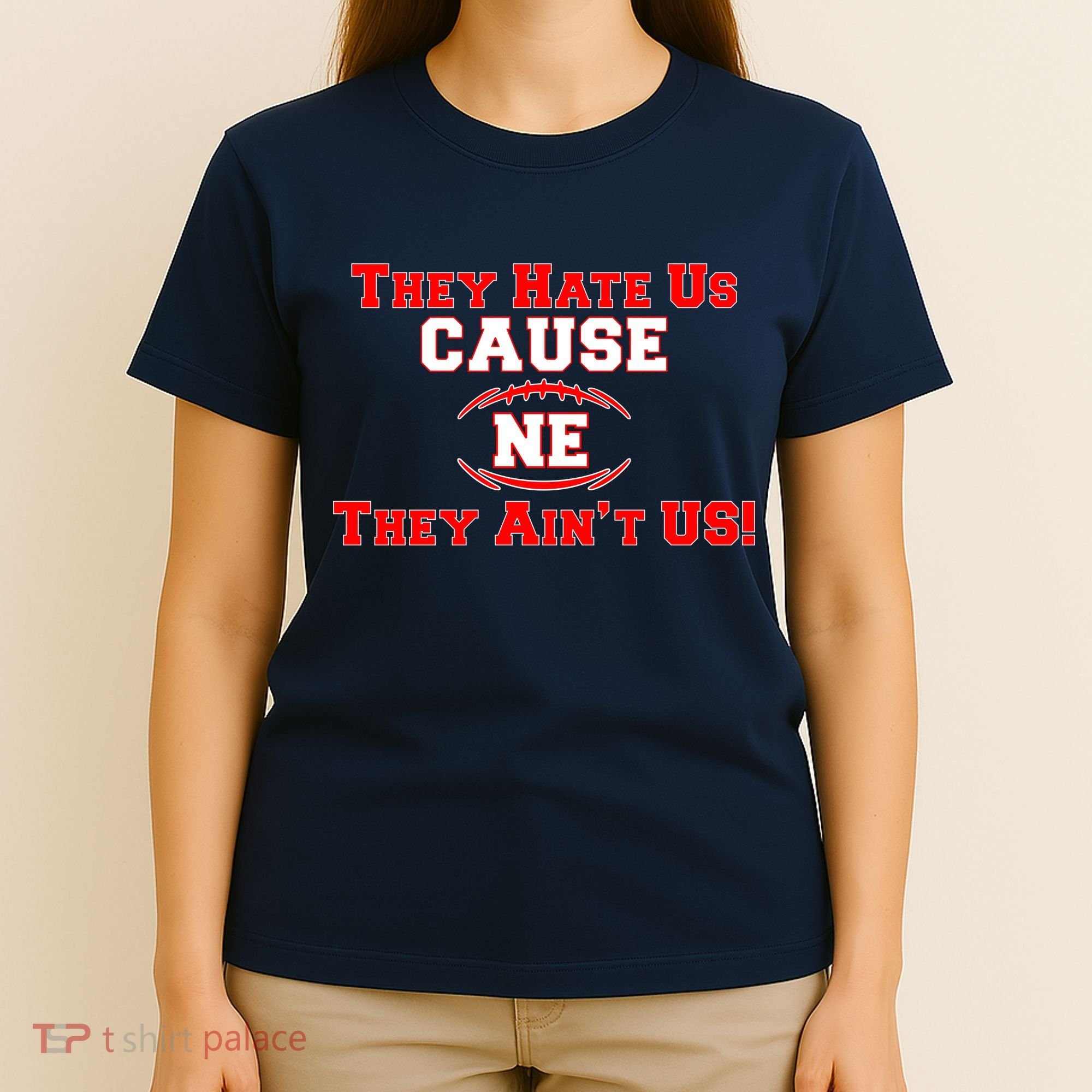 They Hate Us Cause They Aint Us NE New England Football T-Shirt