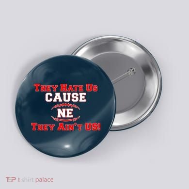 They Hate Us Cause They Aint Us NE New England Football Button