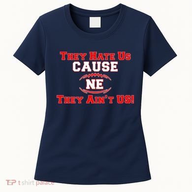 They Hate Us Cause They Aint Us NE New England Football Women's T-Shirt
