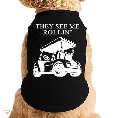 They See Me Rollin Funny Golf Cart Doggie Tank