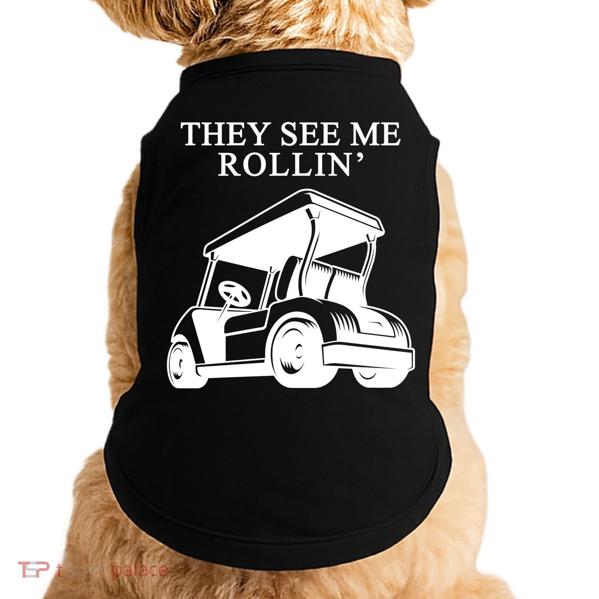 They See Me Rollin Funny Golf Cart Doggie Tank