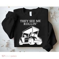 They See Me Rollin Funny Golf Cart Sweatshirt thumb 2