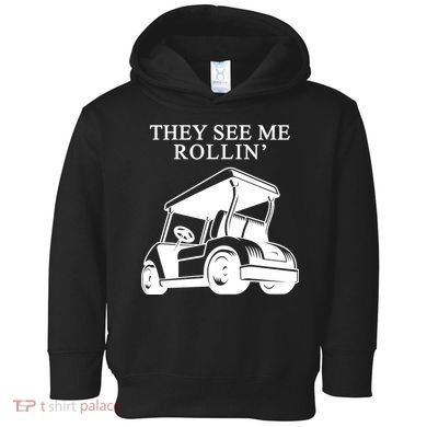 They See Me Rollin Funny Golf Cart Toddler Hoodie