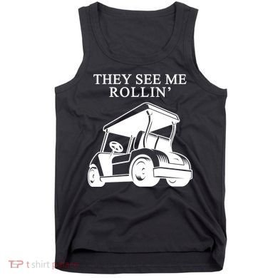 They See Me Rollin Funny Golf Cart Tank Top