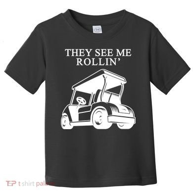 They See Me Rollin Funny Golf Cart Toddler T-Shirt