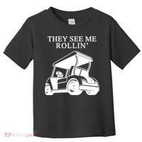 They See Me Rollin Funny Golf Cart Toddler T-Shirt thumb 0